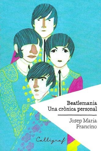 BEATLEMANIA UNA CRONICA PERSONAL | 9788494400414 | FRANCINO, JOSEP MARIA | Llibreria La Gralla | Llibreria online de Granollers