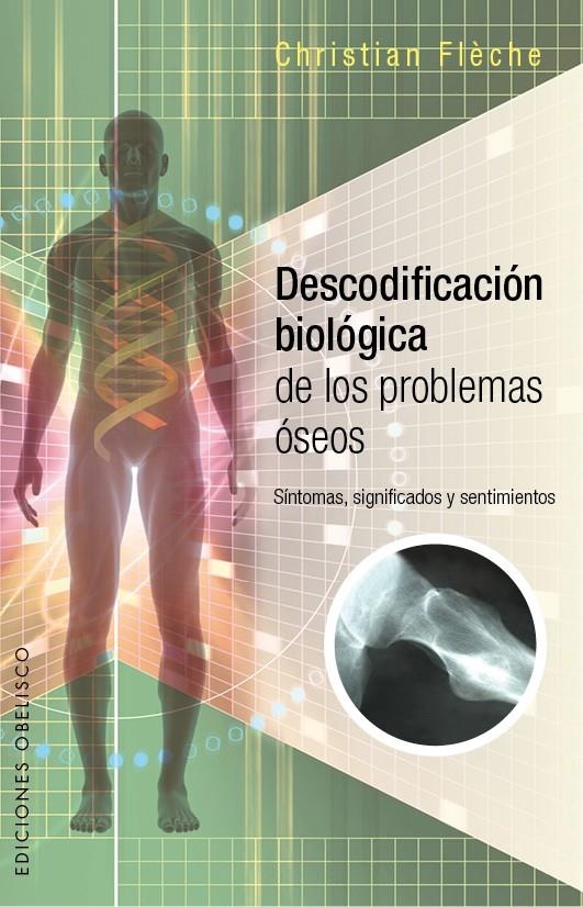 DESCODIFICACIÓN BIOLÓGICA DE LOS PROBLEMAS ÓSEOS | 9788491110224 | FLÈCHE, CHRISTIAN | Llibreria La Gralla | Librería online de Granollers