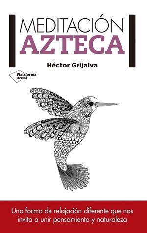 MEDITACIÓN AZTECA | 9788416429585 | GRIJALVA TAMAYO, HÉCTOR | Llibreria La Gralla | Llibreria online de Granollers