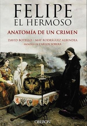 FELIPE EL HERMOSO. ANATOMÍA DE UN CRIMEN | 9788441537125 | BOTELLO MÉNDEZ, DAVID/RODRÍGUEZ ALBENDEA, JOSÉ MARÍA | Llibreria La Gralla | Llibreria online de Granollers