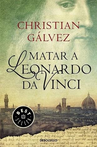 MATAR A LEONARDO DA VINCI (BOLSILLO) | 9788466330251 | GÁLVEZ, CHRISTIAN | Llibreria La Gralla | Llibreria online de Granollers