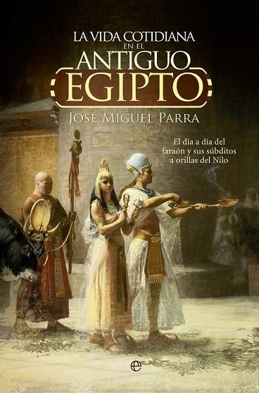 VIDA COTIDIANA EN EL ANTIGUO EGIPTO, LA | 9788490604700 | PARRA, JOSÉ MIGUEL | Llibreria La Gralla | Llibreria online de Granollers