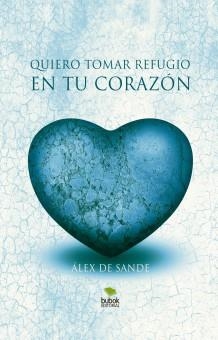 QUIERO TOMAR REFUGIO EN TU CORAZÓN | 9788468662541 | SANDE, ÀLEX DE | Llibreria La Gralla | Llibreria online de Granollers