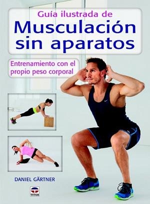 GUÍA ILUSTRADA DE MUSCULACIÓN SIN APARATOS | 9788479028589 | GÄRTNER, DANIEL | Llibreria La Gralla | Librería online de Granollers
