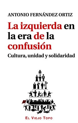 IZQUIERDA EN LA ERA DE LA CONFUSIÓN, LA | 9788416288540 | FERNÁNDEZ ORTIZ, ANTONIO | Llibreria La Gralla | Librería online de Granollers