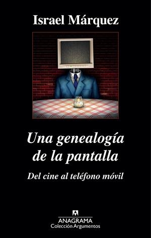 GENEALOGÍA DE LA PANTALLA: DEL CINE AL TELÉFONO MÓVIL, UNA | 9788433963895 | MÁRQUEZ, ISRAEL | Llibreria La Gralla | Librería online de Granollers