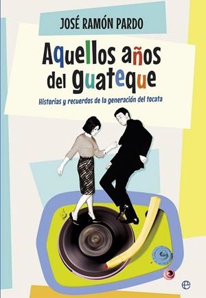 AQUELLOS AÑOS DEL GUATEQUE | 9788490604762 | PARDO, JOSÉ RAMÓN | Llibreria La Gralla | Librería online de Granollers