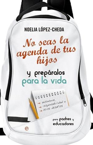 NO SEAS LA AGENDA DE TUS HIJOS Y PREPARALOS PARA LA VIDA. | 9788490605035 | LÓPEZ CHEDA, NOELIA | Llibreria La Gralla | Llibreria online de Granollers