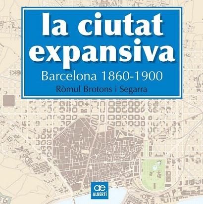 CIUTAT EXPANSIVA, LA. BARCELONA 1860-1900 | 9788472461505 | BROTONS, RÒMUL | Llibreria La Gralla | Llibreria online de Granollers