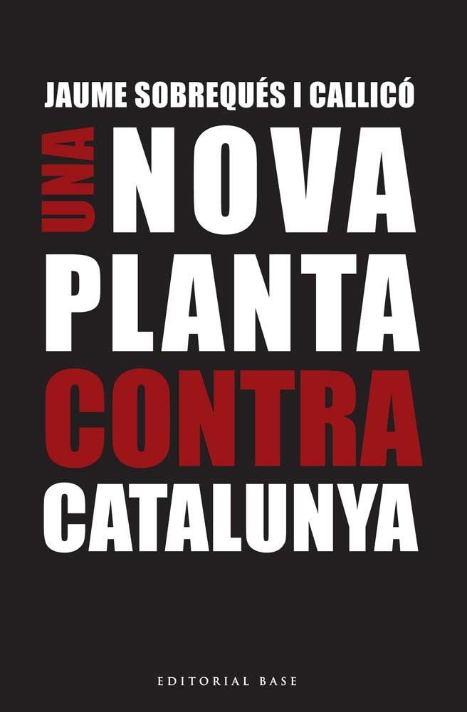 NOVA PLANTA CONTRA CATALUNYA, UNA | 9788416166695 | SOBREQUÉS I CALLICÓ, JAUME | Llibreria La Gralla | Llibreria online de Granollers