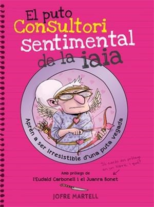PUTO CONSULTORI SENTIMENTAL DE LA IAIA, EL | 9788494261794 | MARTELL, JOFRE | Llibreria La Gralla | Llibreria online de Granollers