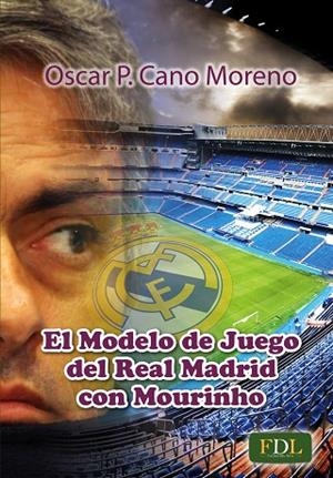 MODELO DE JUEGO DEL REAL MADRID CON MOURINHO, EL | 9788494098437 | CANO, OSCAR P. | Llibreria La Gralla | Llibreria online de Granollers