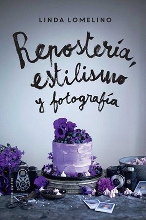 REPOSTERÍA, ESTILISMO Y FOTOGRAFÍA | 9788426142504 | LOMELINO, LINDA | Llibreria La Gralla | Llibreria online de Granollers