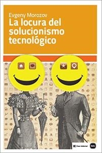 LOCURA DEL SOLUCIONISMO TECNOLÓGICO, LA | 9788415917199 | MOROZOV, EVGENY | Llibreria La Gralla | Librería online de Granollers