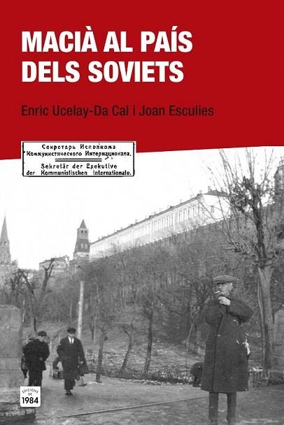 MACIÀ AL PAÍS DELS SOVIETS | 9788415835684 | UCELAY-DA CAL, ENRIC/ESCULIES SERRAT, JOAN | Llibreria La Gralla | Llibreria online de Granollers