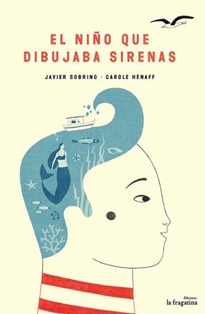 NIÑO QUE DIBUJABA SIRENAS, EL  | 9788416226924 | SOBRINO, JAVIER | Llibreria La Gralla | Librería online de Granollers