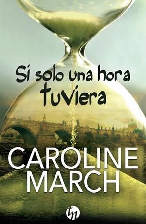 SI SOLO UNA HORA TUVIERA | 9788468767109 | MARCH, CAROLINE | Llibreria La Gralla | Llibreria online de Granollers