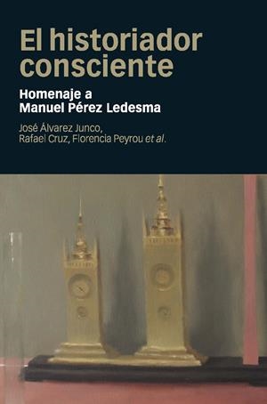 HISTORIADOR CONSCIENTE, EL  | 9788415963684 | ÁLVAREZ JUNCO, JOSÉ/CRUZ MARTÍNEZ, RAFAEL/PEYROU TUBERT, FLORENCIA | Llibreria La Gralla | Librería online de Granollers