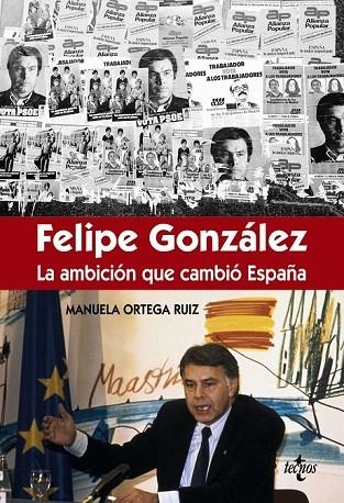 FÉLIPE GONZÁLEZ.  LA AMBICIÓN QUE CAMBIÓ ESPAÑA | 9788430966981 | ORTEGA RUIZ, MANUELA | Llibreria La Gralla | Librería online de Granollers