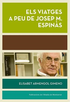 VIATGES A PEU DE JOSEP M. ESPINÀS | 9788498838015 | ARMENGOL GIMENO, ELISABET | Llibreria La Gralla | Librería online de Granollers