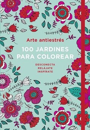 ARTE ANTIESTRÉS: 100 JARDINES PARA COLOREAR | 9788401016783 | VARIOS AUTORES | Llibreria La Gralla | Librería online de Granollers