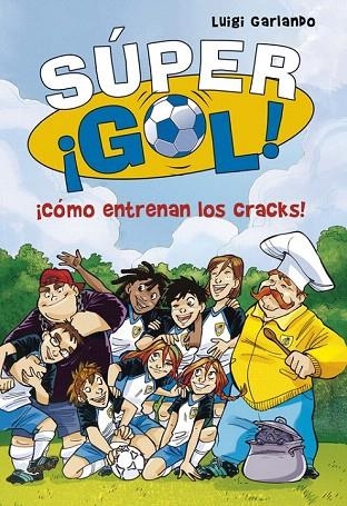 CÓMO ENTRENAN LOS CRACKS! (SÚPER ¡GOL! 6) | 9788490434550 | GARLANDO,LUIGI | Llibreria La Gralla | Librería online de Granollers