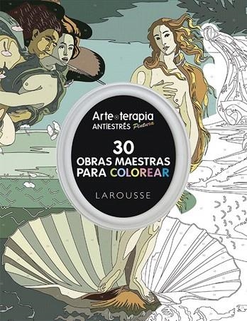 ARTE-TERAPIA 30 OBRAS MAESTRAS PARA COLOREAR | 9788416368457 | LAROUSSE EDITORIAL | Llibreria La Gralla | Librería online de Granollers