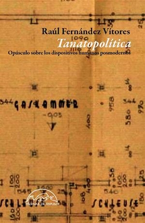 TANATOPOLÍTICA. OPÚSCULO SOBRE LOS DISPOSITIVOS HUMANOS POSMODERNOS | 9788483931936 | FERNÁNDEZ VÍTORES, RAÚL | Llibreria La Gralla | Librería online de Granollers