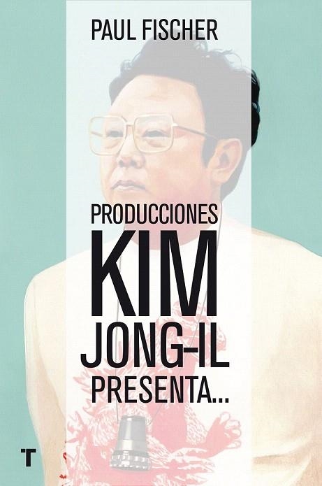 PRODUCCIONES KIM JONG-IL PRESENTA... | 9788416354368 | FISCHER, PAUL | Llibreria La Gralla | Librería online de Granollers