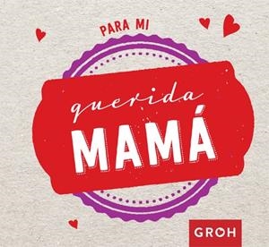 PARA MI QUERIDA MAMÁ | 9788490680452 | GROH | Llibreria La Gralla | Librería online de Granollers
