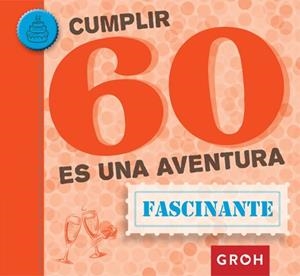 CUMPLIR 60 ES UNA AVENTURA | 9788490680469 | GROH | Llibreria La Gralla | Librería online de Granollers