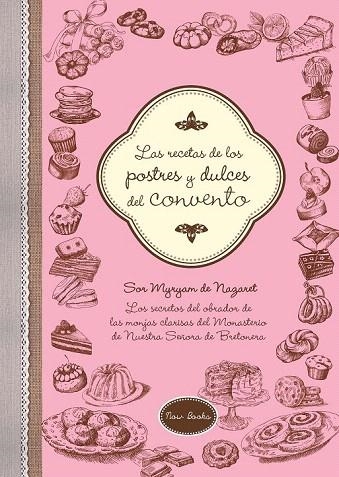 RECETAS DE LOS POSTRES Y DULCES DEL CONVENTO, LAS | 9788416245222 | DE NAZARET, MYRYAM | Llibreria La Gralla | Llibreria online de Granollers