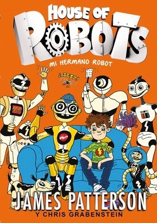 HOUSE OF ROBOTS 1. MI HERMANO ROBOT | 9788424655471 | PATTERSON, JAMES-GRABENSTEIN, CHRIS | Llibreria La Gralla | Librería online de Granollers