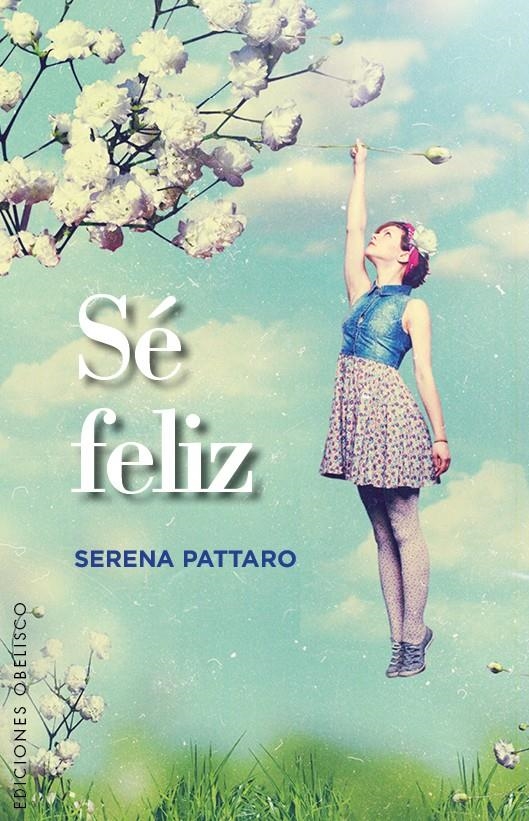 SÉ FELIZ | 9788491110422 | PATTARO, SERENA | Llibreria La Gralla | Llibreria online de Granollers