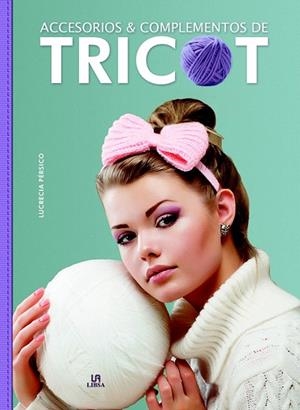 ACCESORIOS Y COMPLEMENTOS DE TRICOT | 9788466232333 | PÉRSICO LAMAS, LUCRECIA/EQUIPO EDITORIAL | Llibreria La Gralla | Librería online de Granollers