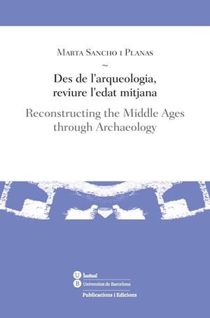 DES DE L'ARQUEOLOGIA, REVIURE L'EDAT MITJANA | 9788447539185 | SANCHO I PLANAS, MARTA | Llibreria La Gralla | Llibreria online de Granollers