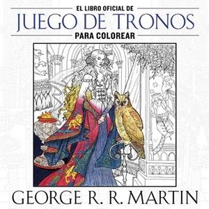 LIBRO OFICIAL DE JUEGO DE TRONOS PARA COLOREAR | 9788401016998 | MARTIN,GEORGE R. R. | Llibreria La Gralla | Llibreria online de Granollers