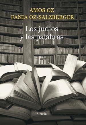 JUDÍOS Y LAS PALABRAS, LOS | 9788416465026 | OZ, AMOS/OZ-SALZBERGER, FANIA | Llibreria La Gralla | Librería online de Granollers
