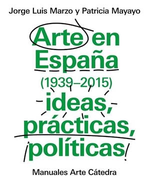 ARTE EN ESPAÑA (1939-2015), IDEAS, PRÁCTICAS, POLÍTICAS | 9788437634838 | MARZO, JORGE LUIS/MAYAYO, PATRICIA | Llibreria La Gralla | Llibreria online de Granollers