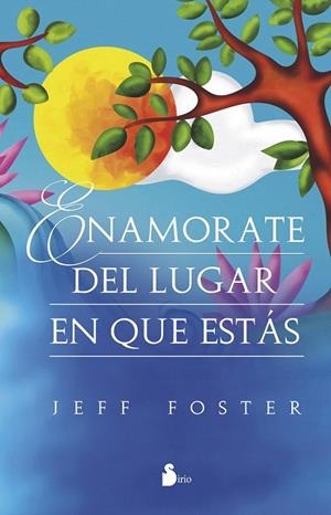 ENAMORATE DEL LUGAR EN QUE ESTAS | 9788416579013 | FOSTER, JEFF | Llibreria La Gralla | Librería online de Granollers