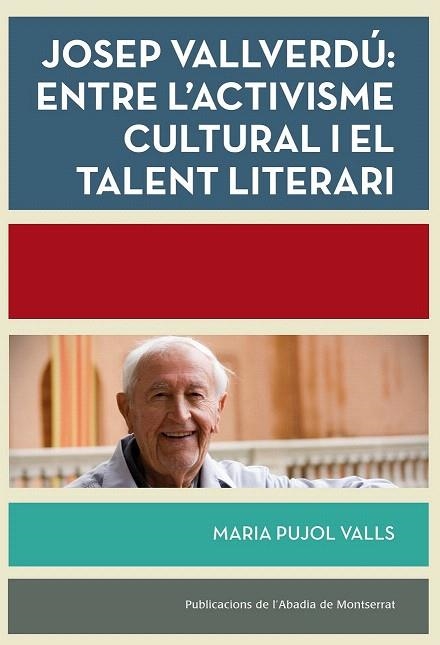 JOSEP VALLVERDÚ: ENTRE L'ACTIVISME CULTURAL I EL TALENT LITERARI | 9788498838039 | PUJOL VALLS, MARIA | Llibreria La Gralla | Librería online de Granollers
