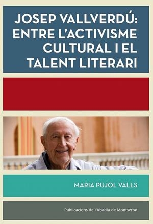 JOSEP VALLVERDÚ: ENTRE L'ACTIVISME CULTURAL I EL TALENT LITERARI | 9788498838039 | PUJOL VALLS, MARIA | Llibreria La Gralla | Llibreria online de Granollers