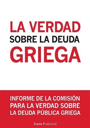VERDAD SOBRE LA DEUDA GRIEGA, LA | 9788498886962 | COMITÉ PARA LA VERDAD SOBRE LA DEUDA PÚBLICA/OBSERVATORI DEL DEUTE EN LA GLOBALITZACIÓ/PLATAFORMA PO | Llibreria La Gralla | Llibreria online de Granollers