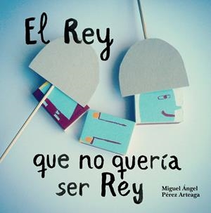 REY QUE NO QUERÍA SER REY, EL | 9788494429408 | PÉREZ ARTEAGA, MIGUEL ÁNGEL | Llibreria La Gralla | Llibreria online de Granollers