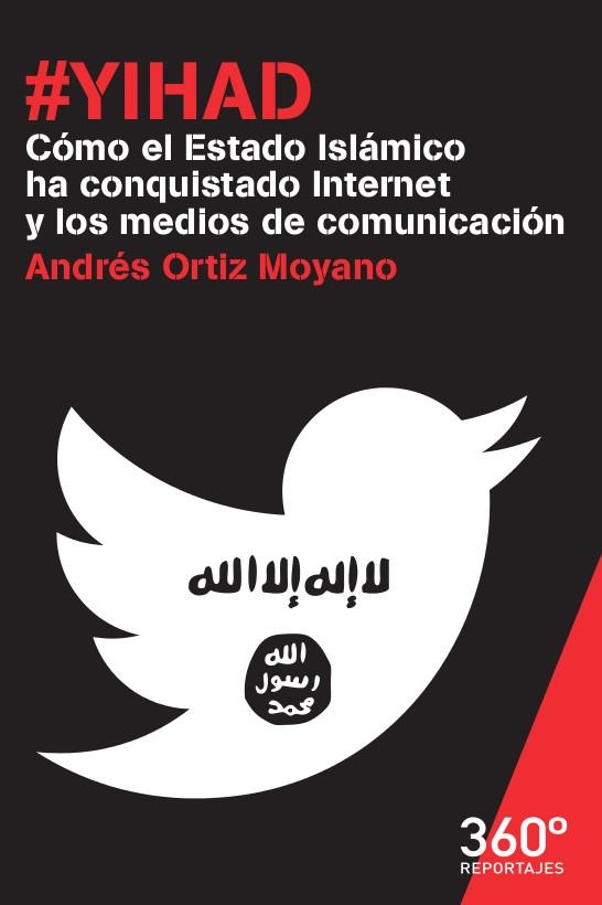 YIHAD. COMO EL ESTADO ISLÁMICO HA CONQUISTADO INTERNET Y LOS MEDIOS DE COMUNICACIÓN | 9788490649718 | ORTIZ MOYANO, ANDRÉS | Llibreria La Gralla | Librería online de Granollers
