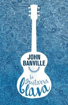 GUITARRA BLAVA, LA | 9788490265826 | BANVILLE, JOHN | Llibreria La Gralla | Librería online de Granollers
