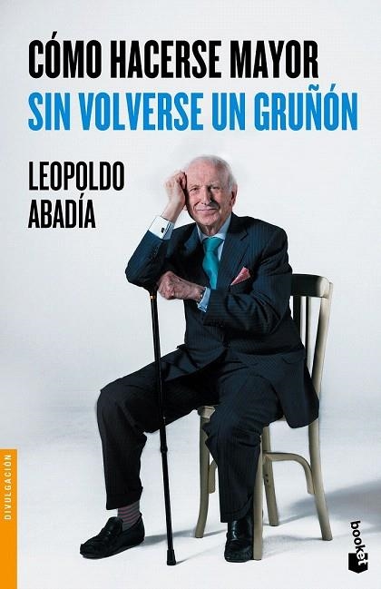 CÓMO HACERSE MAYOR SIN VOLVERSE UN GRUÑÓN (BOLSILLO) | 9788467046618 | ABADÍA, LEOPOLDO | Llibreria La Gralla | Llibreria online de Granollers