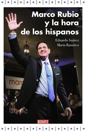MARCO RUBIO Y LA HORA DE LOS HISPANOS | 9788499925707 | SUÁREZ, EDUARDO / RAMÍREZ, MARÍA | Llibreria La Gralla | Llibreria online de Granollers