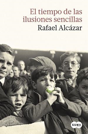 TIEMPO DE LAS ILUSIONES SENCILLAS, EL | 9788483657874 | ALCÁZAR, RAFAEL | Llibreria La Gralla | Librería online de Granollers