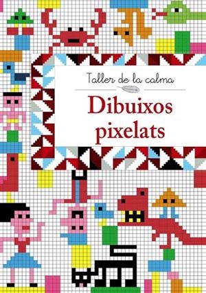 TALLER DE LA CALMA. DIBUIXOS PIXELATS | 9788499067018 | VV. AA. | Llibreria La Gralla | Llibreria online de Granollers